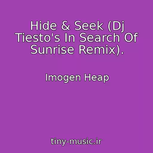 کاور آهنگ Hide & Seek (Dj Tiesto's In Search Of Sunrise Remix). از Imogen Heap