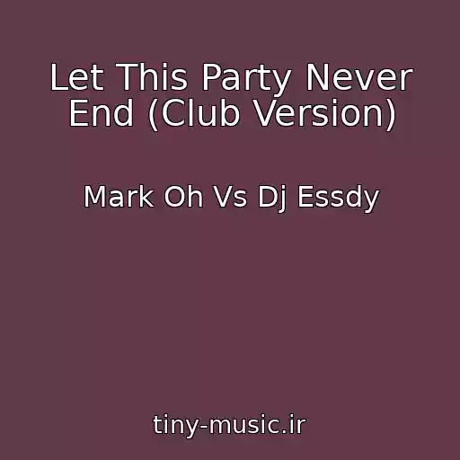 کاور آهنگ Let This Party Never End (Club Version) از Mark Oh Vs Dj Essdy