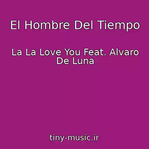 کاور آهنگ El Hombre Del Tiempo از La La Love You Feat. Alvaro De Luna