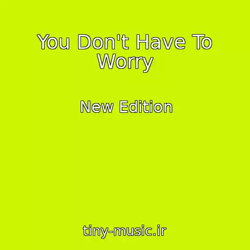 کاور آهنگ You Don't Have To Worry از New Edition