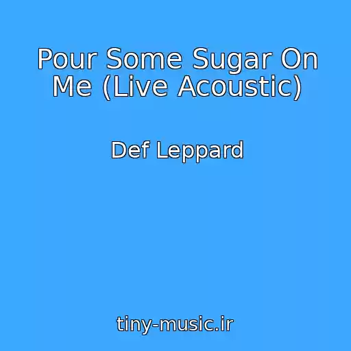 کاور آهنگ Pour Some Sugar On Me (Live Acoustic) از Def Leppard