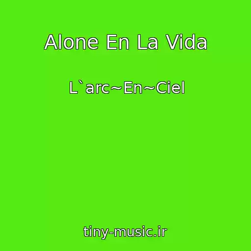 کاور آهنگ Alone En La Vida از L`arc~En~Ciel