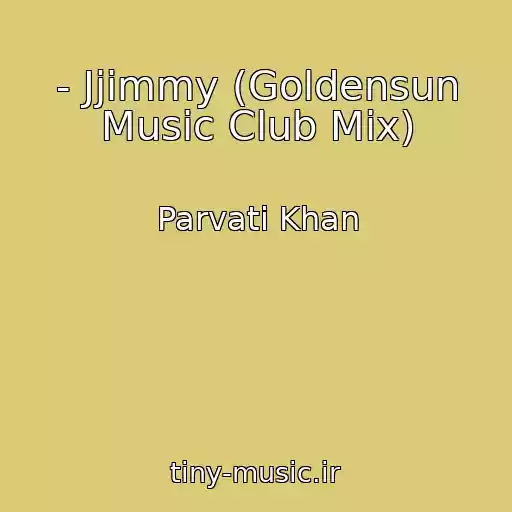 کاور آهنگ - Jjimmy (Goldensun Music Club Mix) از Parvati Khan