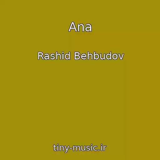 کاور آهنگ Ana از Rashid Behbudov