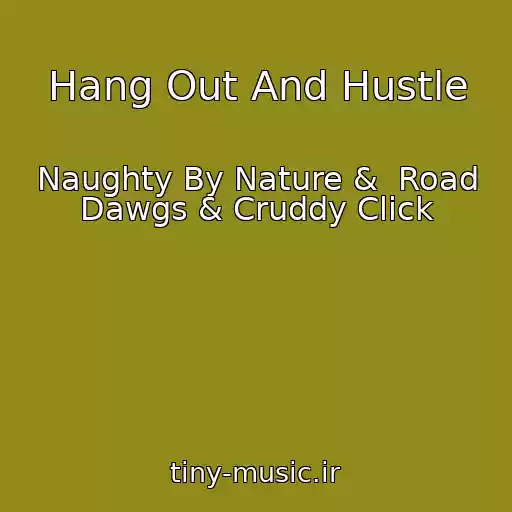 کاور آهنگ Hang Out And Hustle از Naughty By Nature &  Road Dawgs & Cruddy Click