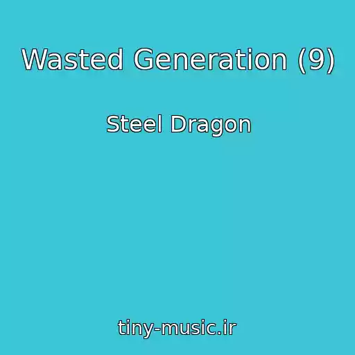 کاور آهنگ Wasted Generation (9) از Steel Dragon