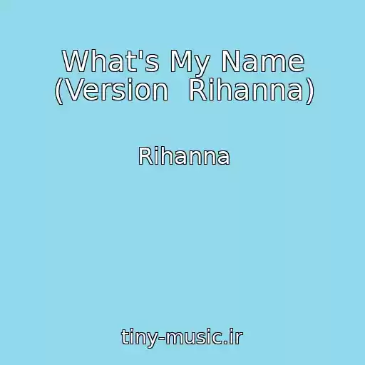 کاور آهنگ What's My Name (Version  Rihanna) از Rihanna