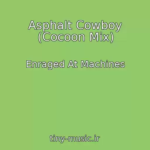 کاور آهنگ Asphalt Cowboy (Cocoon Mix) از Enraged At Machines