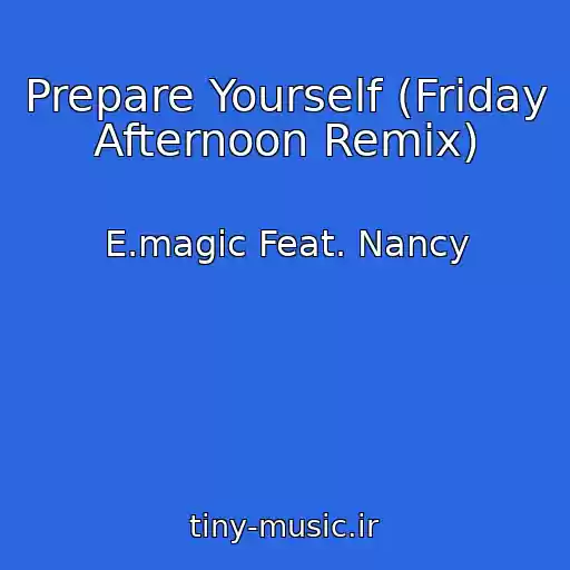 کاور آهنگ Prepare Yourself (Friday Afternoon Remix) از E.magic Feat. Nancy