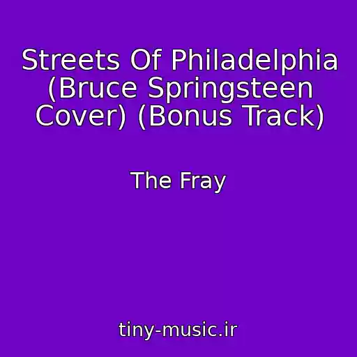 کاور آهنگ Streets Of Philadelphia (Bruce Springsteen Cover) (Bonus Track) از The Fray
