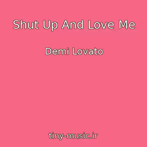کاور آهنگ Shut Up And Love Me از Demi Lovato