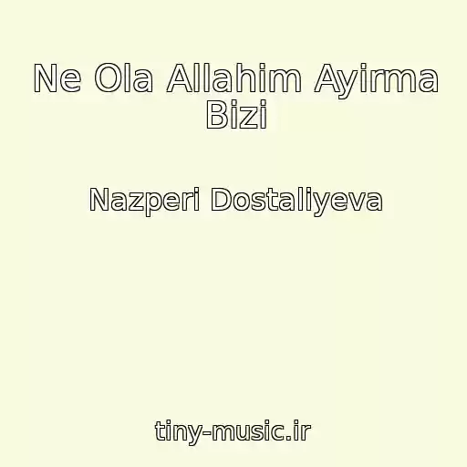 کاور آهنگ Ne Ola Allahim Ayirma Bizi از Nazperi Dostaliyeva