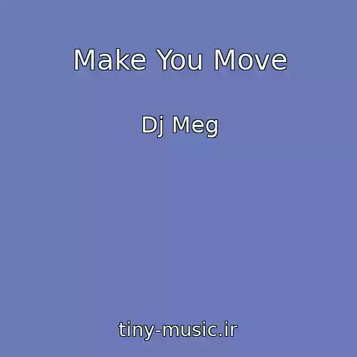 کاور آهنگ Make You Move از Dj Meg