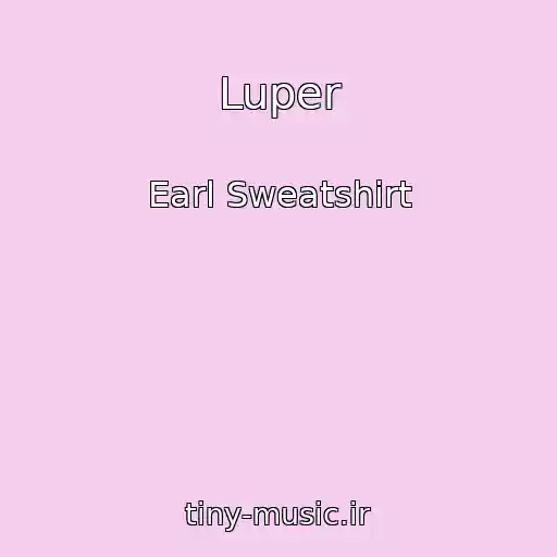 کاور آهنگ Luper از Earl Sweatshirt