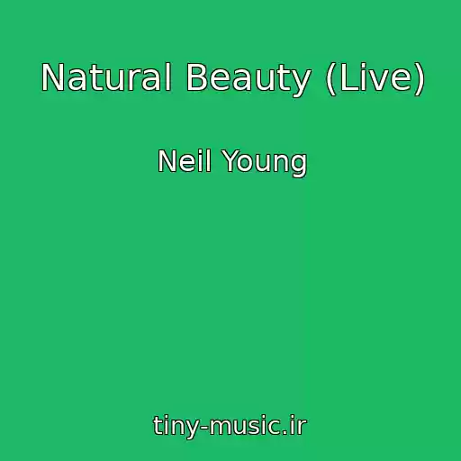 کاور آهنگ Natural Beauty (Live) از Neil Young