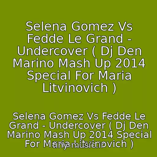 کاور آهنگ Selena Gomez Vs Fedde Le Grand - Undercover ( Dj Den Marino Mash Up 2014 Special For Maria Litvinovich ) از Selena Gomez Vs Fedde Le Grand - Undercover ( Dj Den Marino Mash Up 2014 Special For Maria Litvinovich )