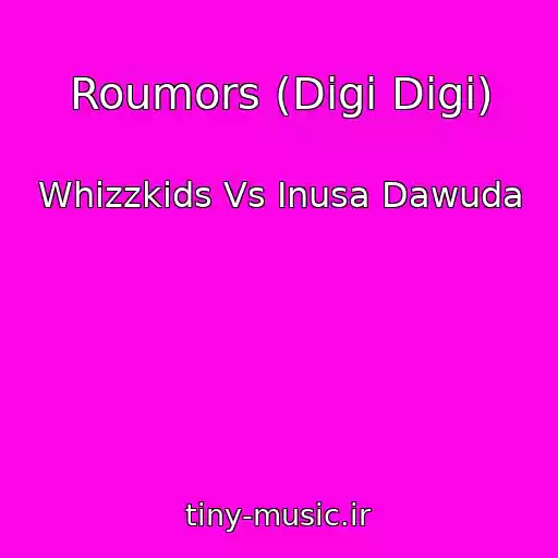 کاور آهنگ Roumors (Digi Digi) از Whizzkids Vs Inusa Dawuda
