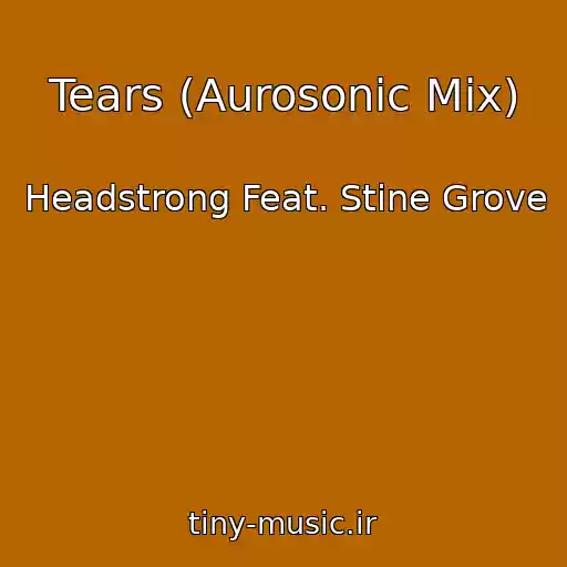 کاور آهنگ Tears (Aurosonic Mix) از Headstrong Feat. Stine Grove