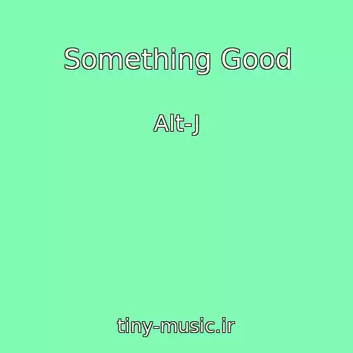کاور آهنگ Something Good از Alt-J