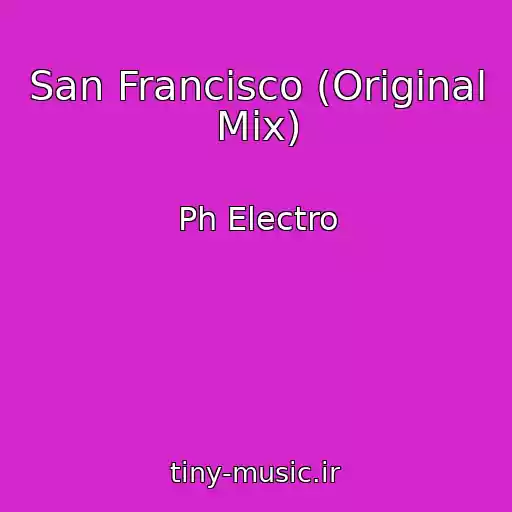 کاور آهنگ San Francisco (Original Mix) از Ph Electro