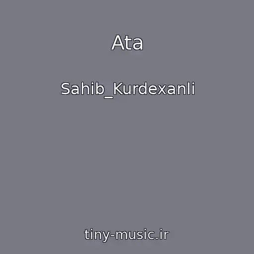 کاور آهنگ Ata از Sahib_Kurdexanli