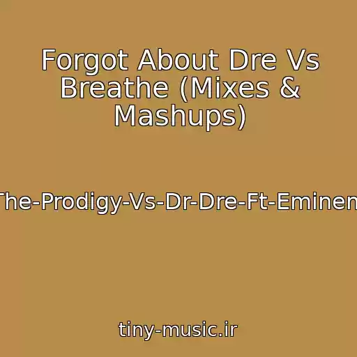 کاور آهنگ Forgot About Dre Vs Breathe (Mixes & Mashups) از The-Prodigy-Vs-Dr-Dre-Ft-Eminem