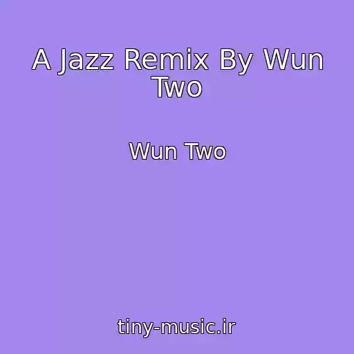 کاور آهنگ A Jazz Remix By Wun Two از Wun Two