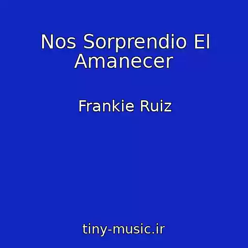 کاور آهنگ Nos Sorprendio El Amanecer از Frankie Ruiz