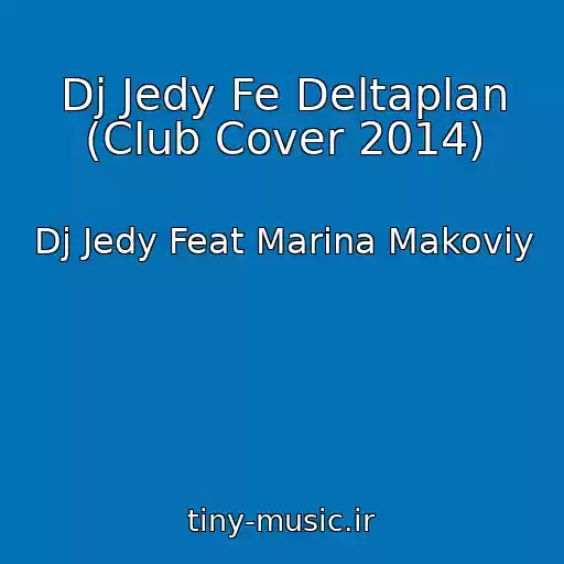 کاور آهنگ Dj Jedy Fe Deltaplan (Club Cover 2014) از Dj Jedy Feat Marina Makoviy