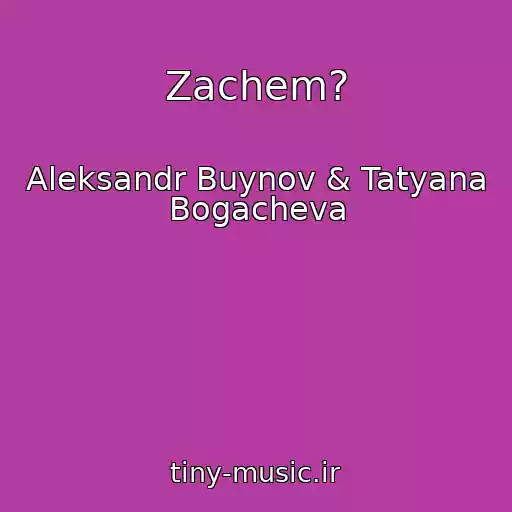 کاور آهنگ Zachem? از Aleksandr Buynov & Tatyana Bogacheva