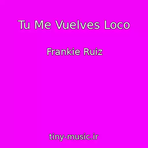 کاور آهنگ Tu Me Vuelves Loco از Frankie Ruiz