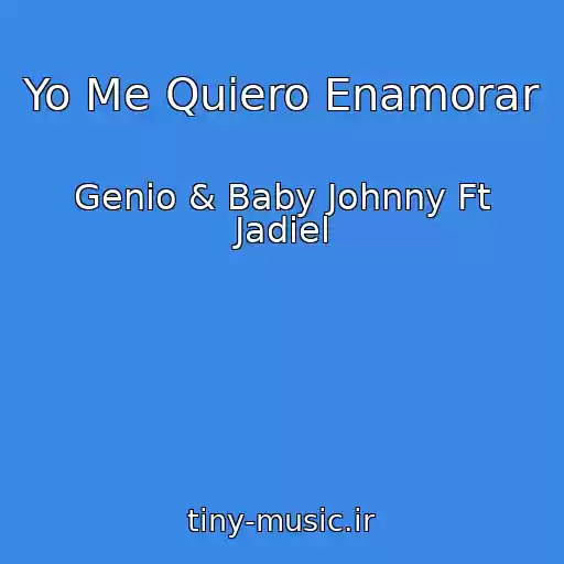 کاور آهنگ Yo Me Quiero Enamorar از Genio & Baby Johnny Ft Jadiel