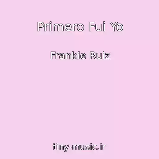 کاور آهنگ Primero Fui Yo از Frankie Ruiz