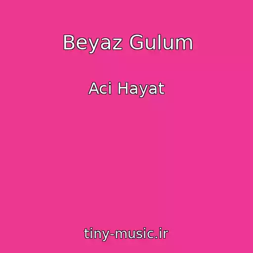کاور آهنگ Beyaz Gulum از Aci Hayat