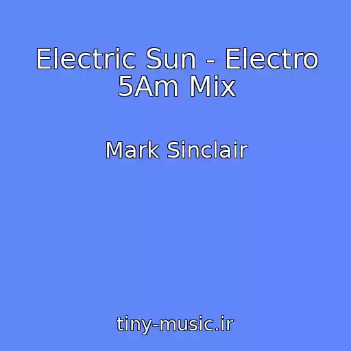 کاور آهنگ Electric Sun - Electro 5Am Mix از Mark Sinclair