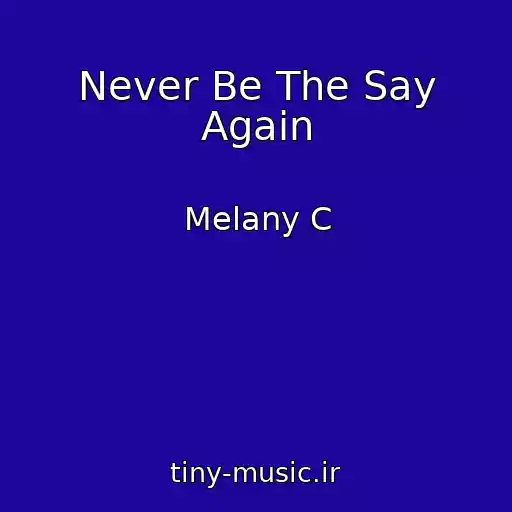 کاور آهنگ Never Be The Say Again از Melany C