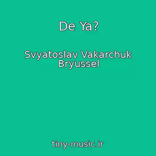 کاور آهنگ De Ya? از Svyatoslav Vakarchuk Bryussel
