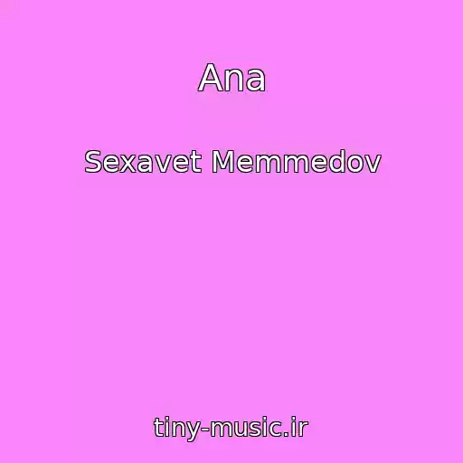 کاور آهنگ Ana از Sexavet Memmedov