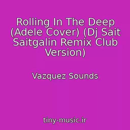 کاور آهنگ Rolling In The Deep (Adele Cover) (Dj Sait Saitgalin Remix Club Version) از Vazquez Sounds