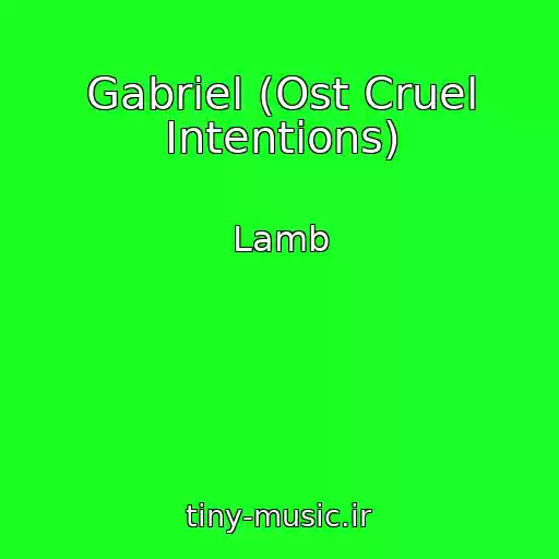 کاور آهنگ Gabriel (Ost Cruel Intentions) از Lamb