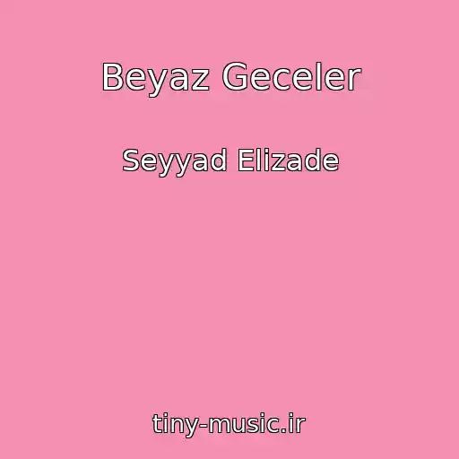 کاور آهنگ Beyaz Geceler از Seyyad Elizade