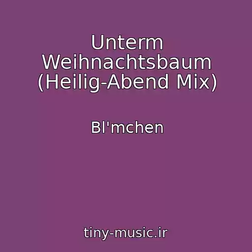 کاور آهنگ Unterm Weihnachtsbaum (Heilig-Abend Mix) از Bl'mchen
