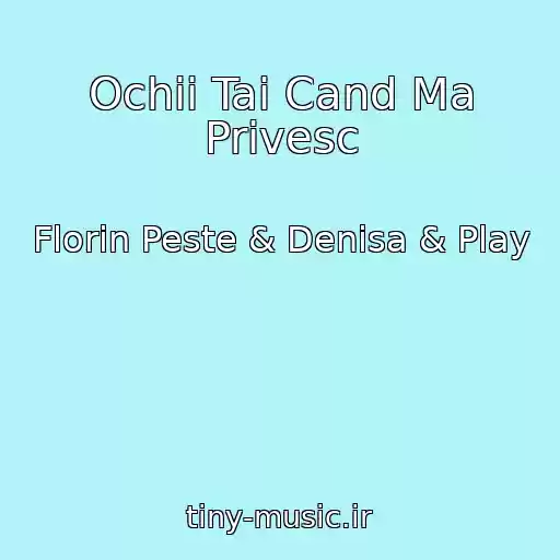 کاور آهنگ Ochii Tai Cand Ma Privesc از Florin Peste & Denisa & Play