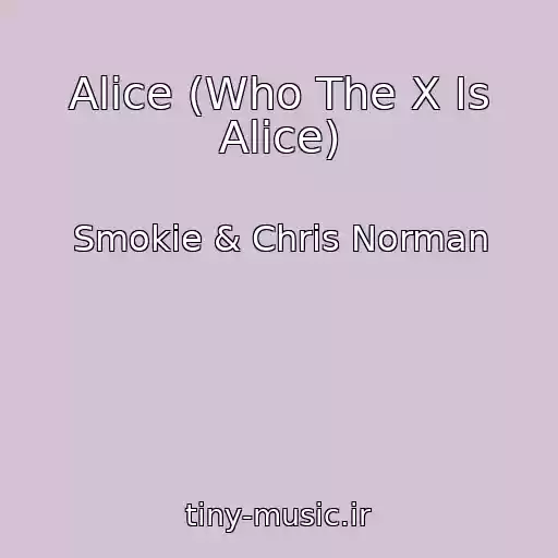 کاور آهنگ Alice (Who The X Is Alice) از Smokie & Chris Norman