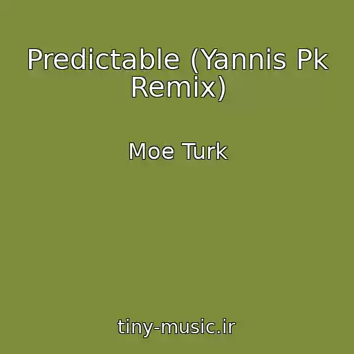 کاور آهنگ Predictable (Yannis Pk Remix) از Moe Turk