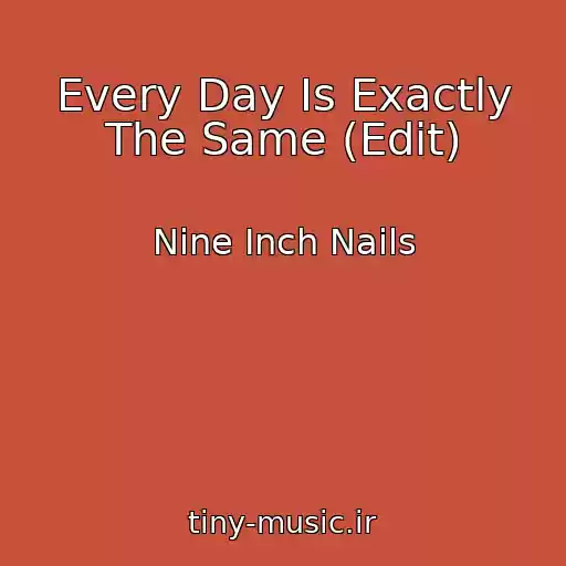 کاور آهنگ Every Day Is Exactly The Same (Edit) از Nine Inch Nails
