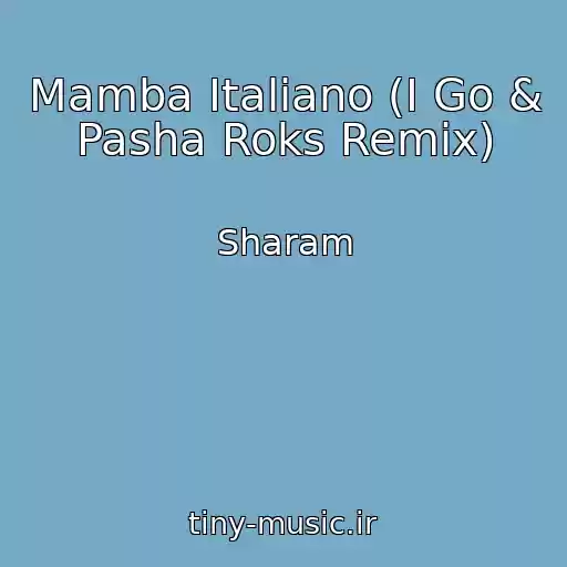 کاور آهنگ Mamba Italiano (I Go & Pasha Roks Remix) از Sharam
