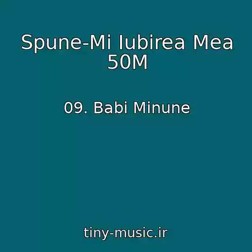 کاور آهنگ Spune-Mi Iubirea Mea 50M از 09. Babi Minune