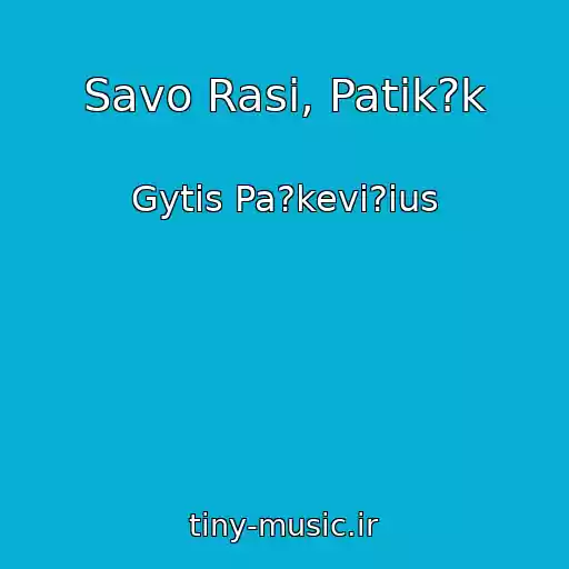کاور آهنگ Savo Rasi, Patik?k از Gytis Pa?kevi?ius