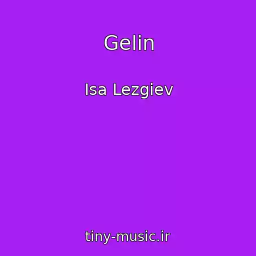 کاور آهنگ Gelin از Isa Lezgiev